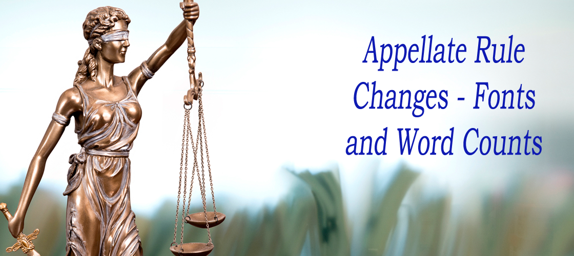 Appellate Rule Changes – Fonts and Word Counts