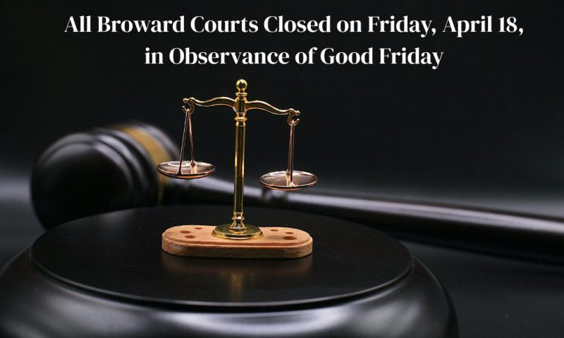 All Broward Courts Closed on Good Friday