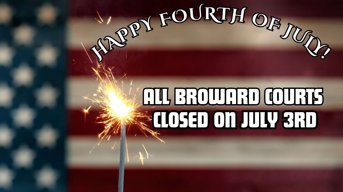 Broward Courts Closed July 3rd for Independence Day